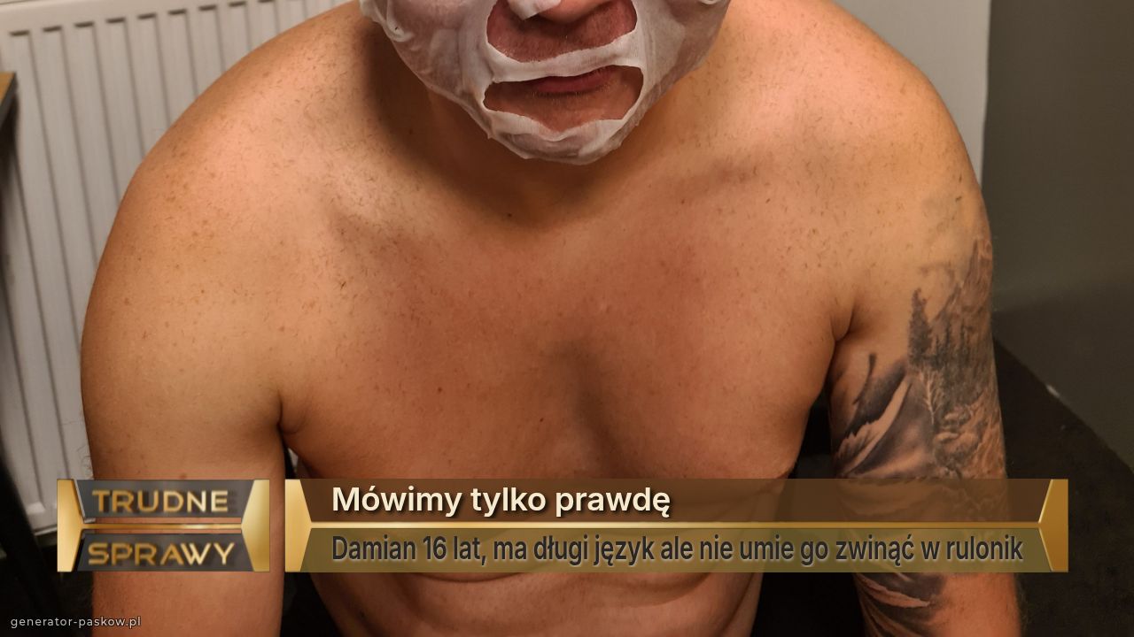 Mówimy tylko prawdę
Damian 16 lat, ma długi język ale nie umie go zwinąć w rulonik