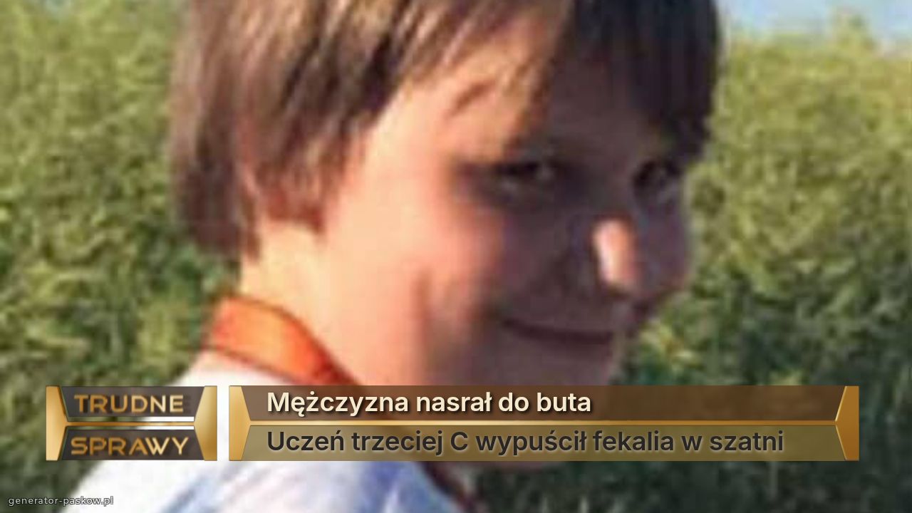 Mężczyzna nasrał do buta
Uczeń trzeciej C wypuścił fekalia w szatni