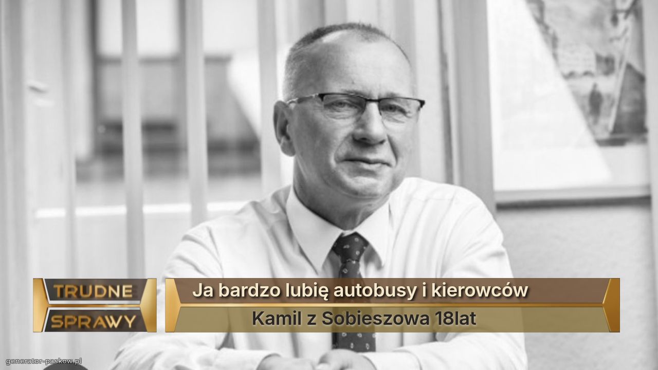 Ja bardzo lubię autobusy i kierowców 
             Kamil z Sobieszowa 18lat