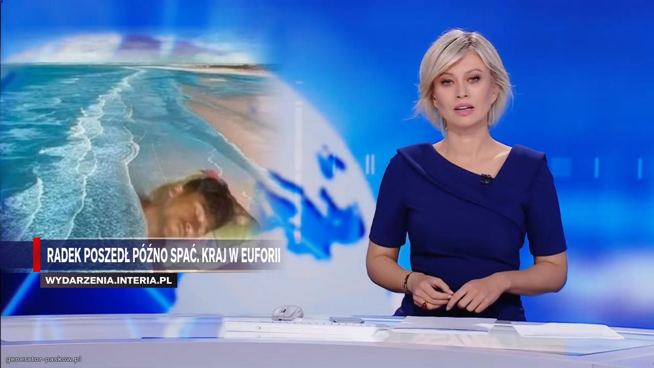 radek poszedł późno spać. kraj w euforii