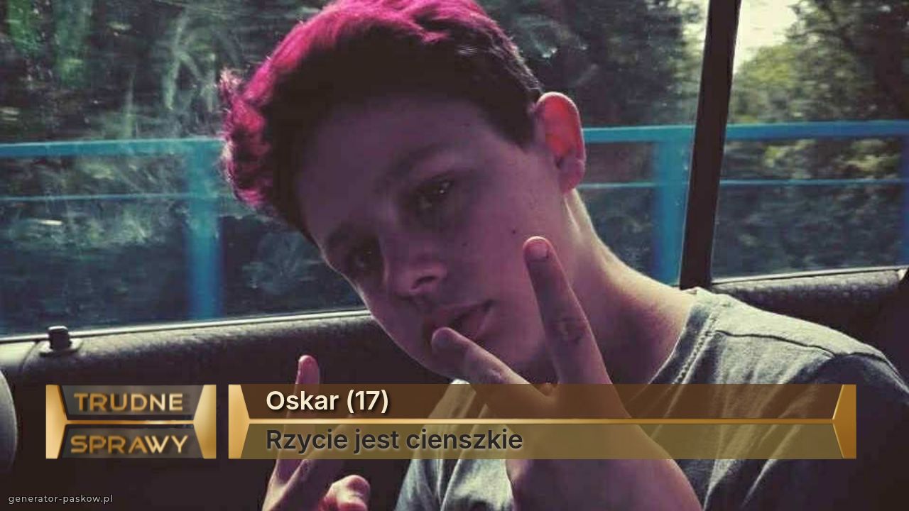Oskar (17)
Rzycie jest cienszkie