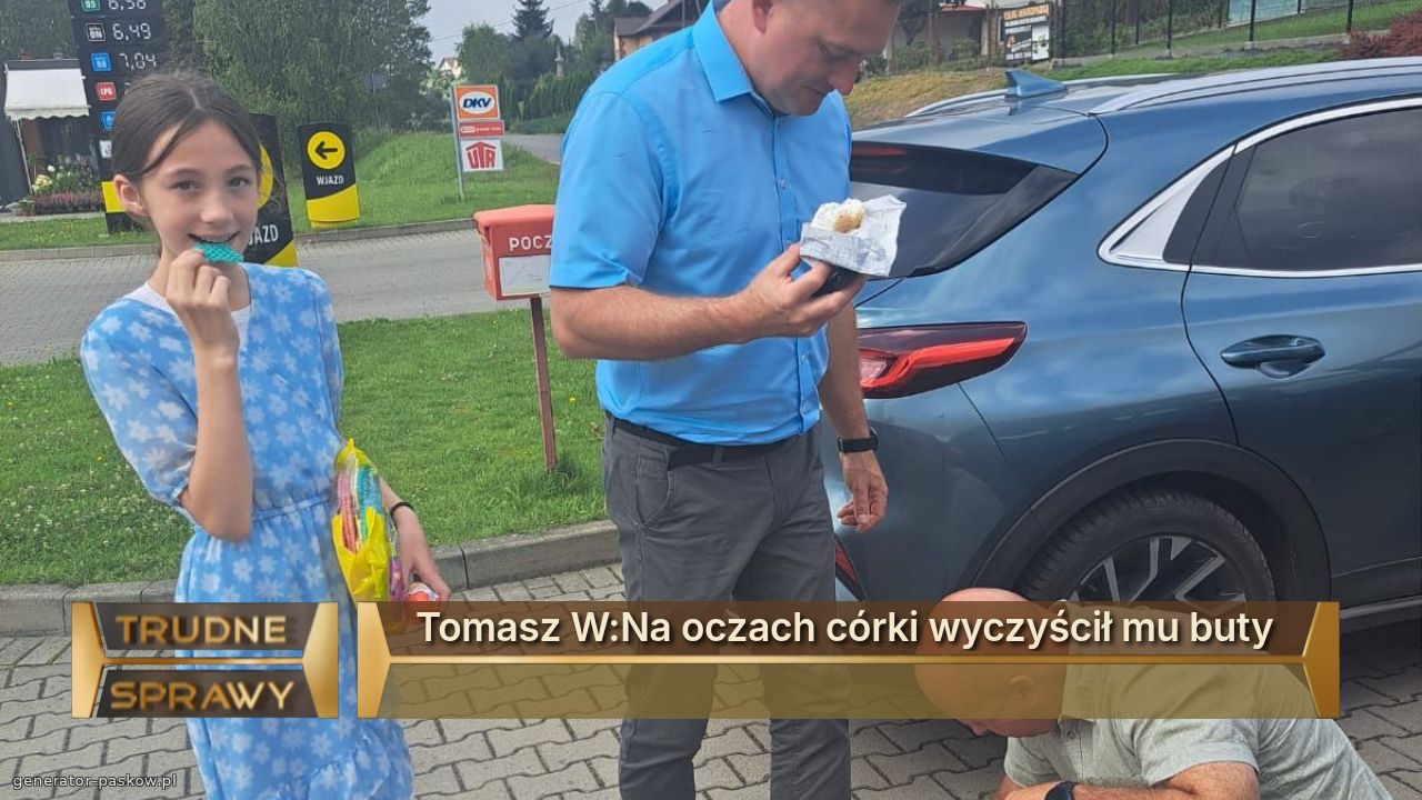 Tomasz W:Na oczach córki wyczyścił mu buty 