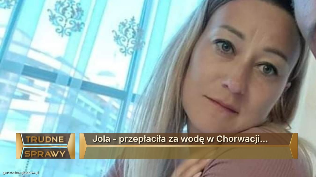Jola - przepłaciła za wodę w Chorwacji...
