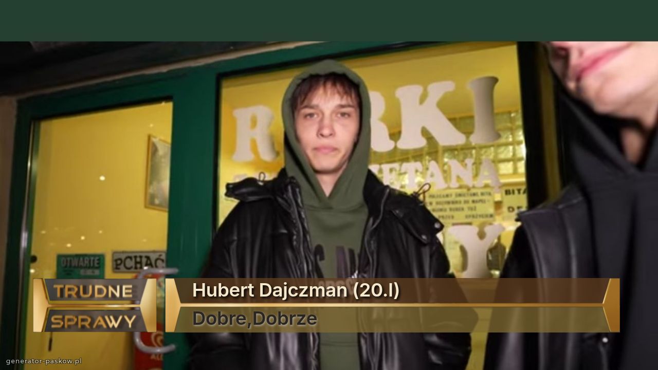 Hubert Dajczman (20.l)
Dobre,Dobrze