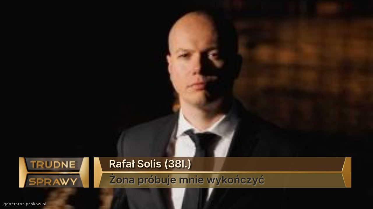 Rafał Solis (38l.)
Żona próbuje mnie wykończyć