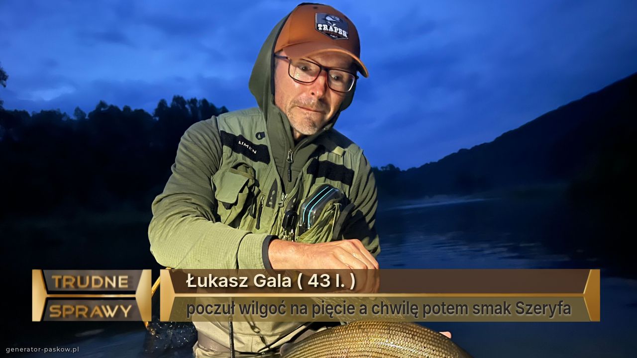 Łukasz Gala ( 43 l. ) 
poczuł wilgoć na pięcie a chwilę potem smak Szeryfa 