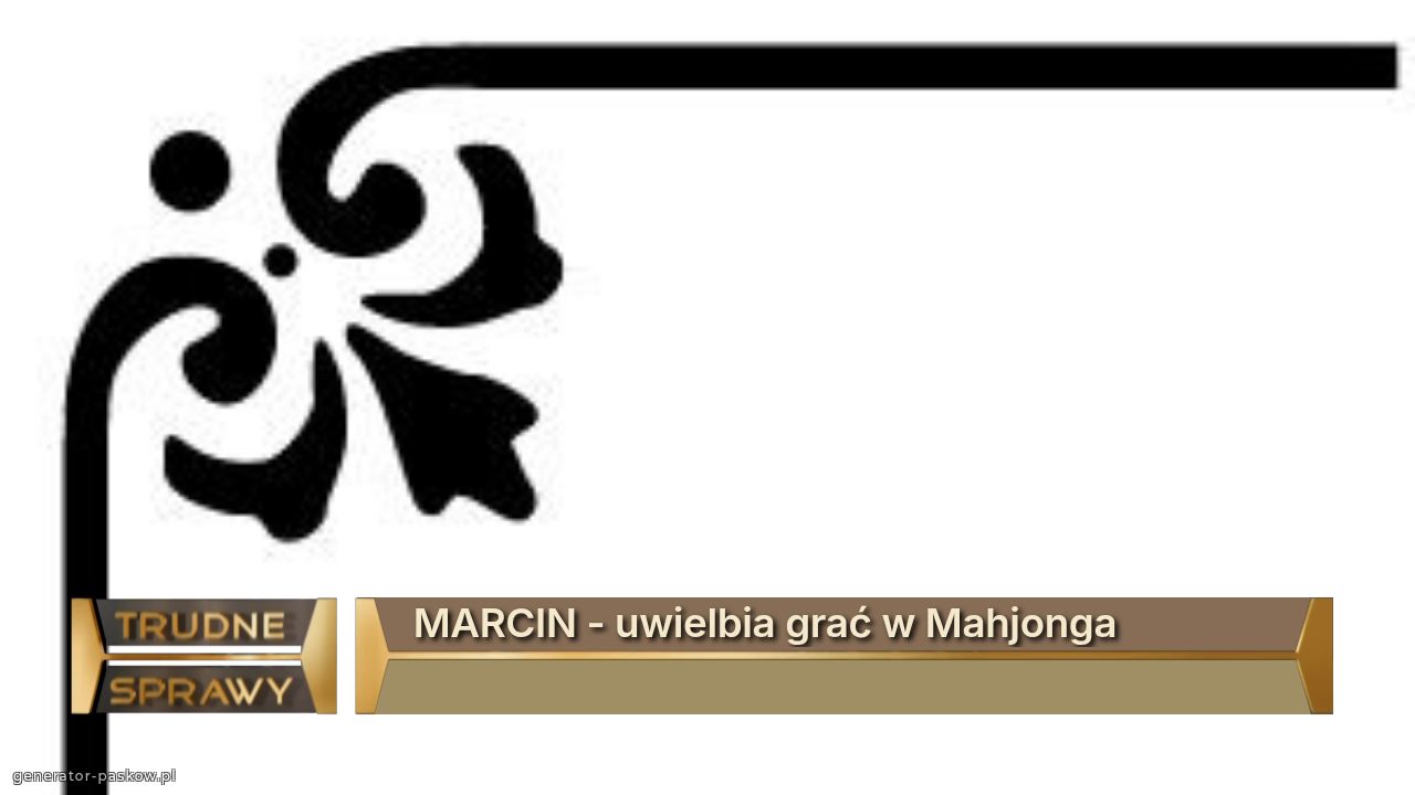 MARCIN - uwielbia grać w Mahjonga
