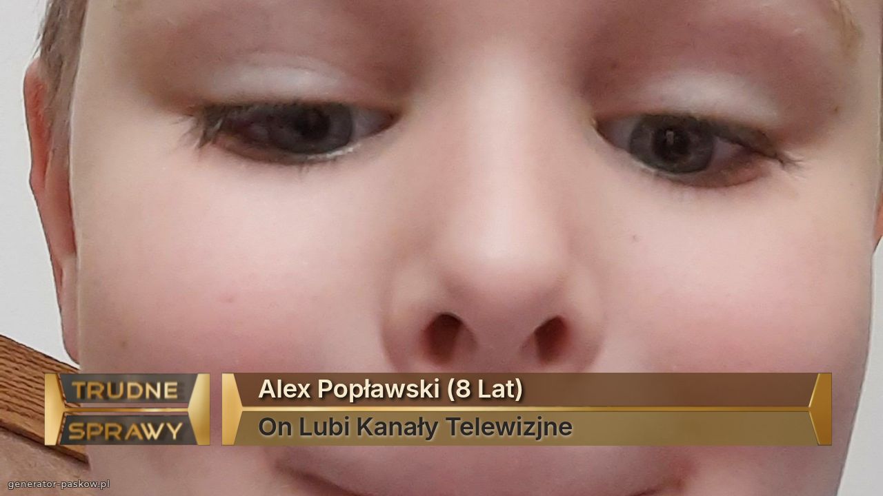 Alex Popławski (8 Lat)
On Lubi Kanały Telewizjne