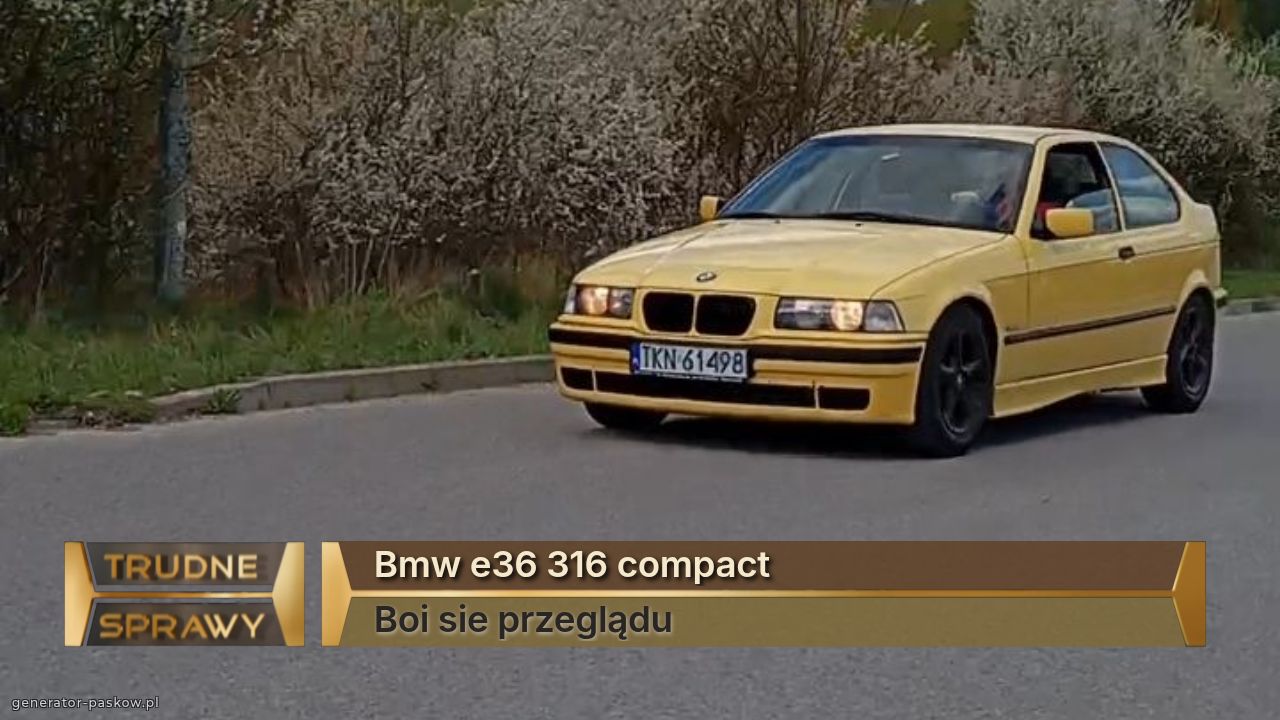 Bmw e36 316 compact
Boi sie przeglądu