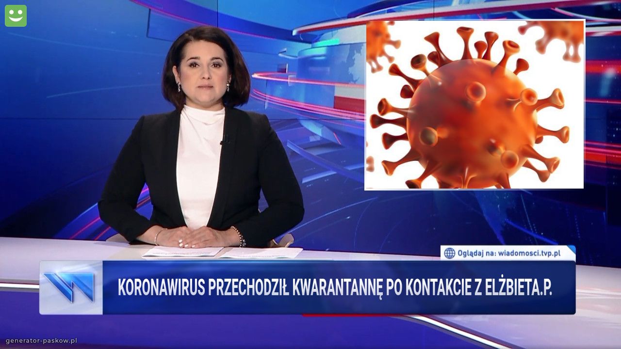 Koronawirus przechodził kwarantannę po kontakcie z Elżbieta.p.