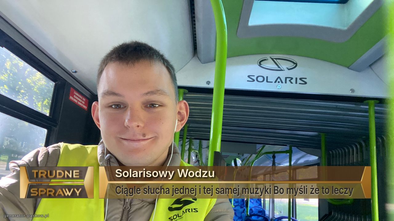 Solarisowy Wodzu 
Ciągle słucha jednej i tej samej muzyki Bo myśli że to leczy 
