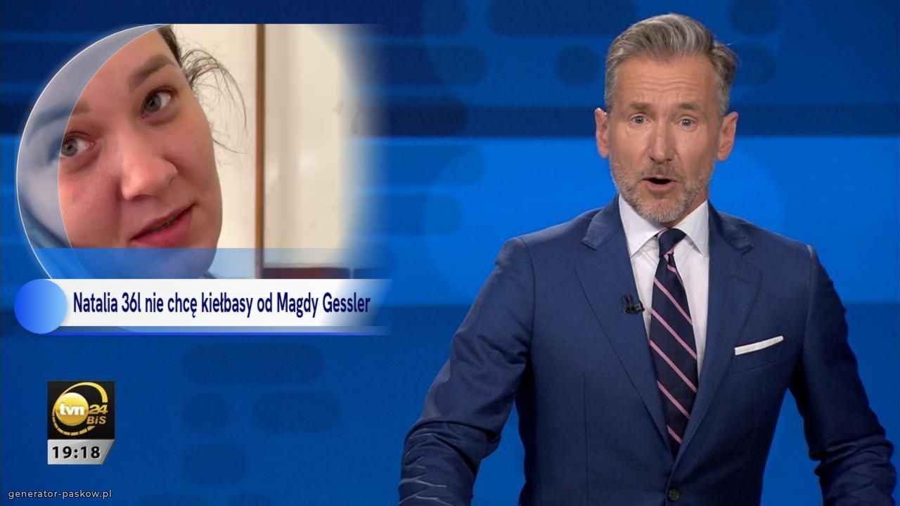 Natalia 36l nie chcę kiełbasy od Magdy Gessler 

