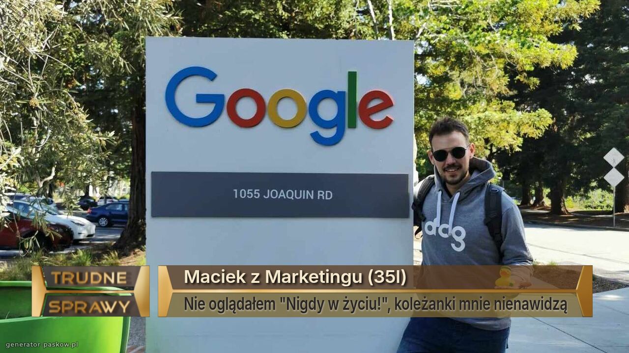 Maciek z Marketingu (35l)
Nie oglądałem "Nigdy w życiu!", koleżanki mnie nienawidzą