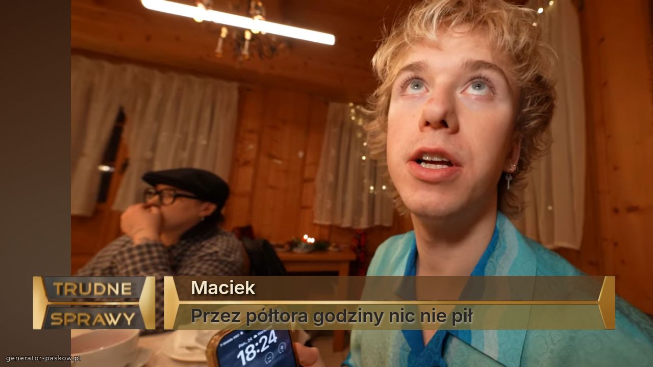 Maciek
Przez półtora godziny nic nie pił 