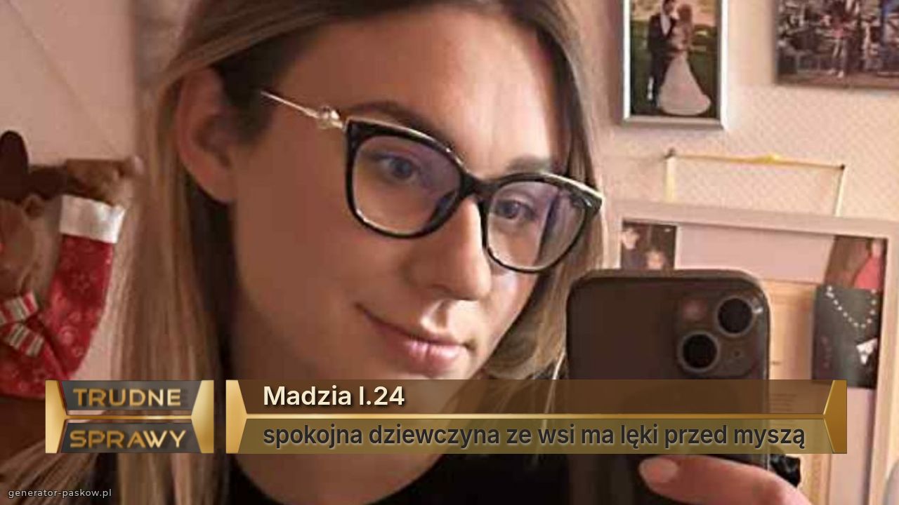 Madzia l.24
spokojna dziewczyna ze wsi ma lęki przed myszą 