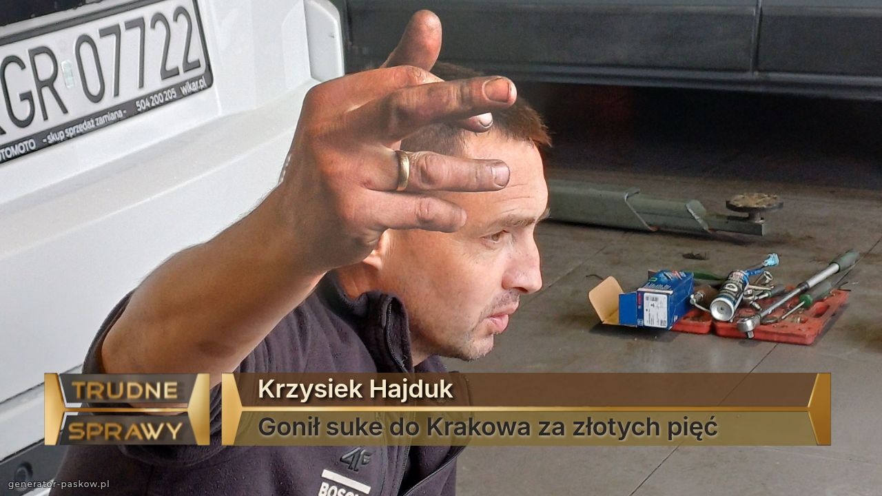 Krzysiek Hajduk
Gonił suke do Krakowa za złotych pięć 