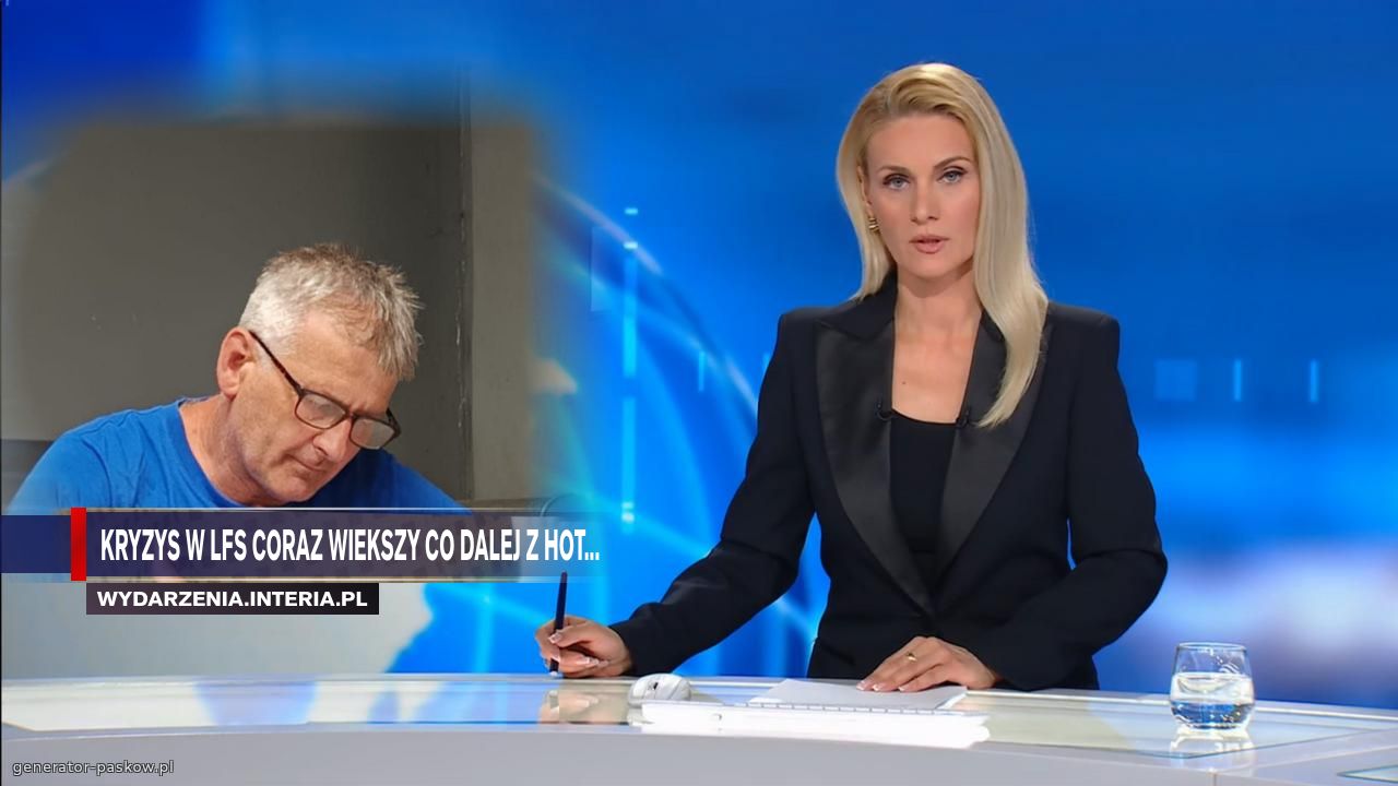 Kryzys w lfs coraz wiekszy co dalej z hot...