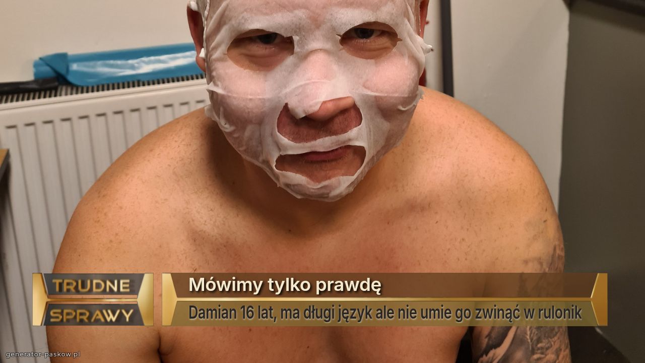 Mówimy tylko prawdę
Damian 16 lat, ma długi język ale nie umie go zwinąć w rulonik