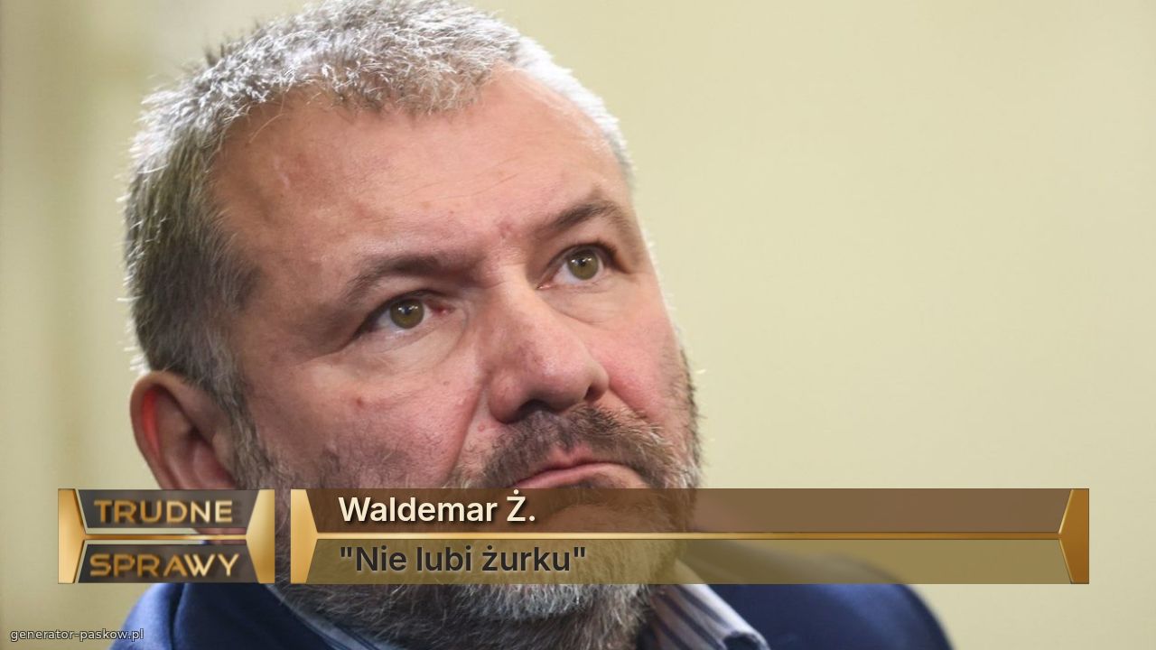 Waldemar Ż.
"Nie lubi żurku"
