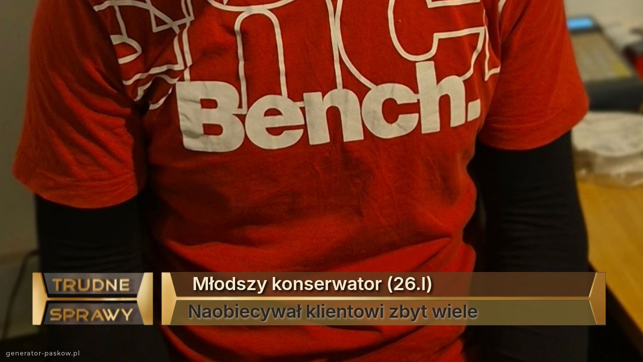  Młodszy konserwator (26.l) 
Naobiecywał klientowi zbyt wiele