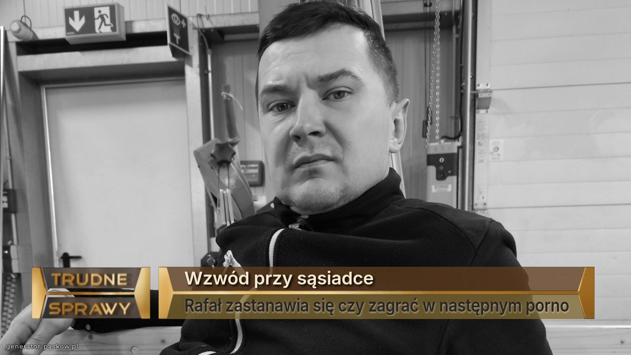 Wzwód przy sąsiadce 
Rafał zastanawia się czy zagrać w następnym porno
