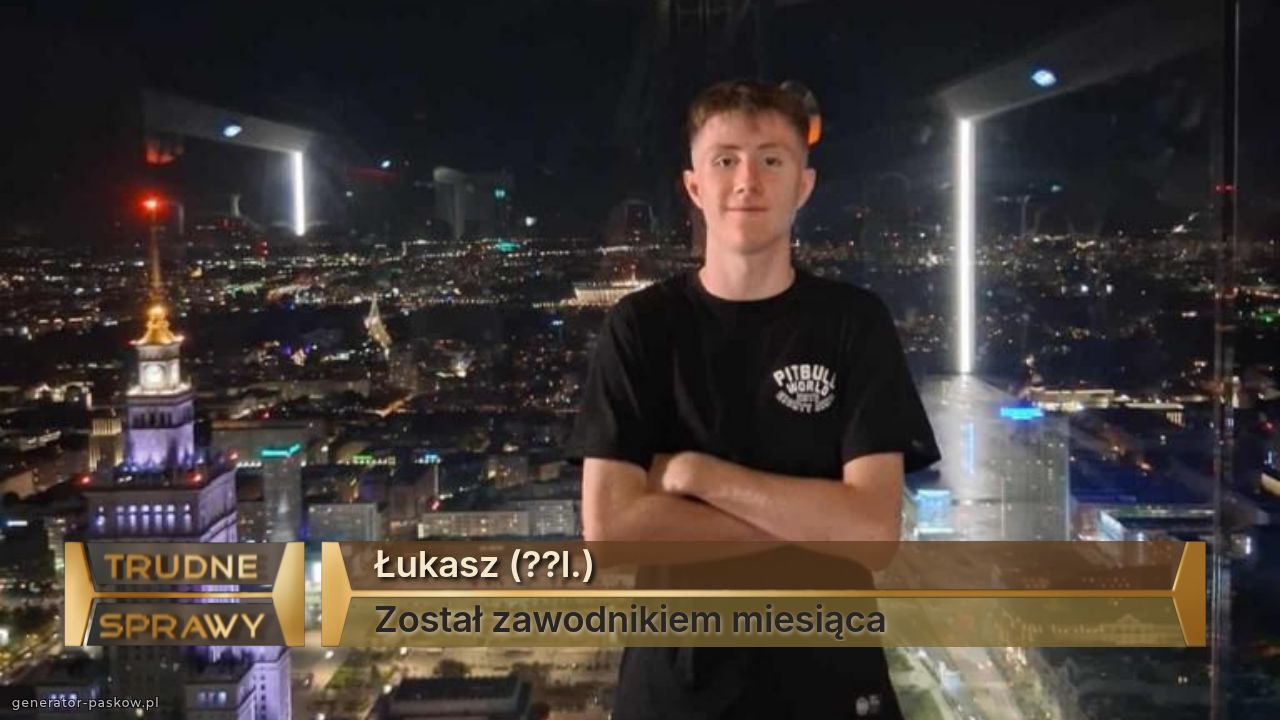 Łukasz (??l.)
Został zawodnikiem miesiąca 