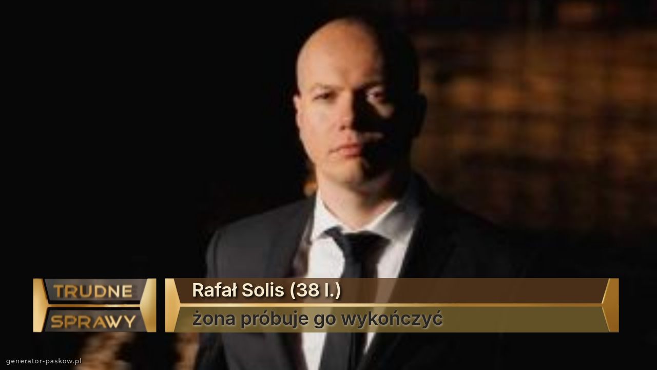 Rafał Solis (38 l.)
żona próbuje go wykończyć