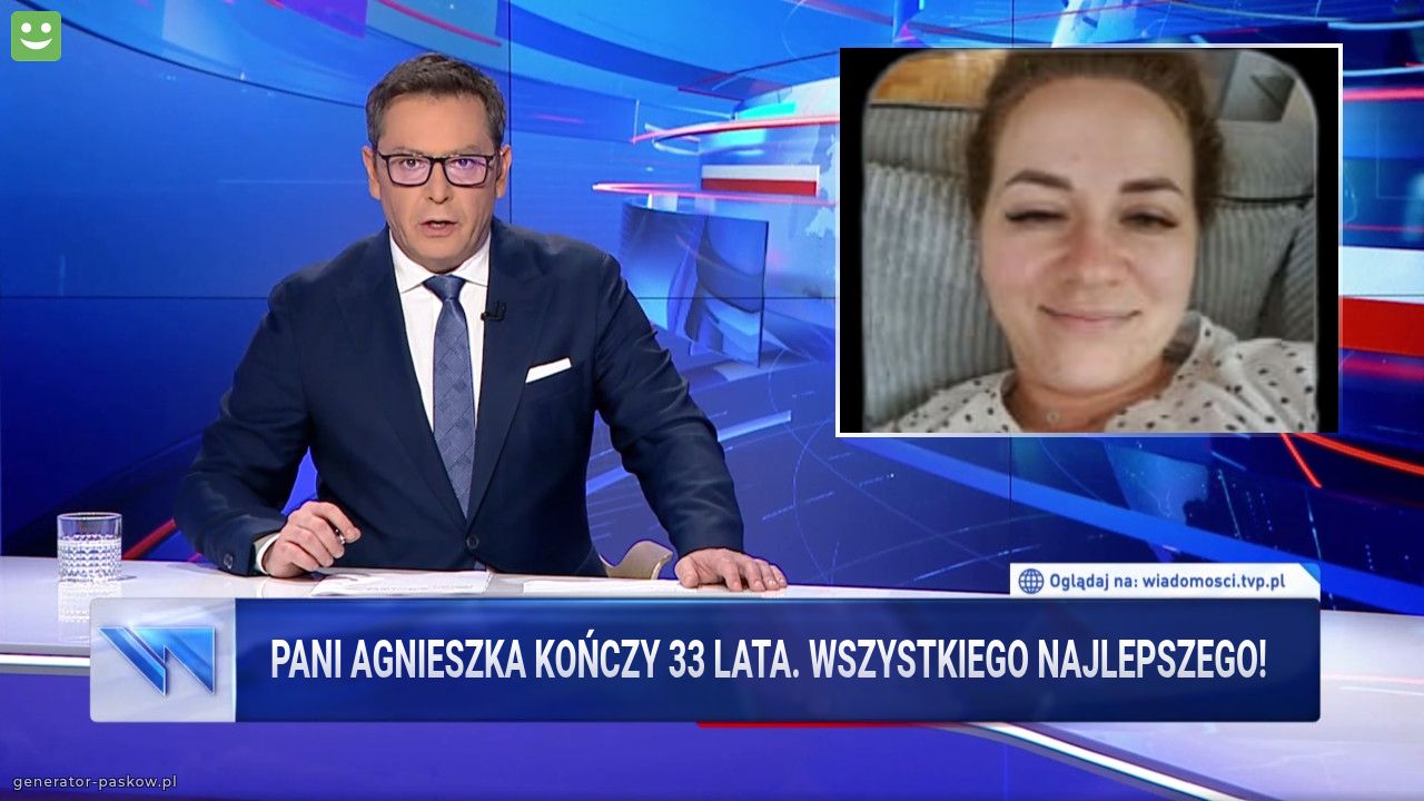 PANI AGNIESZKA KOŃCZY 33 LATA. WSZYSTKIEGO NAJLEPSZEGO!
