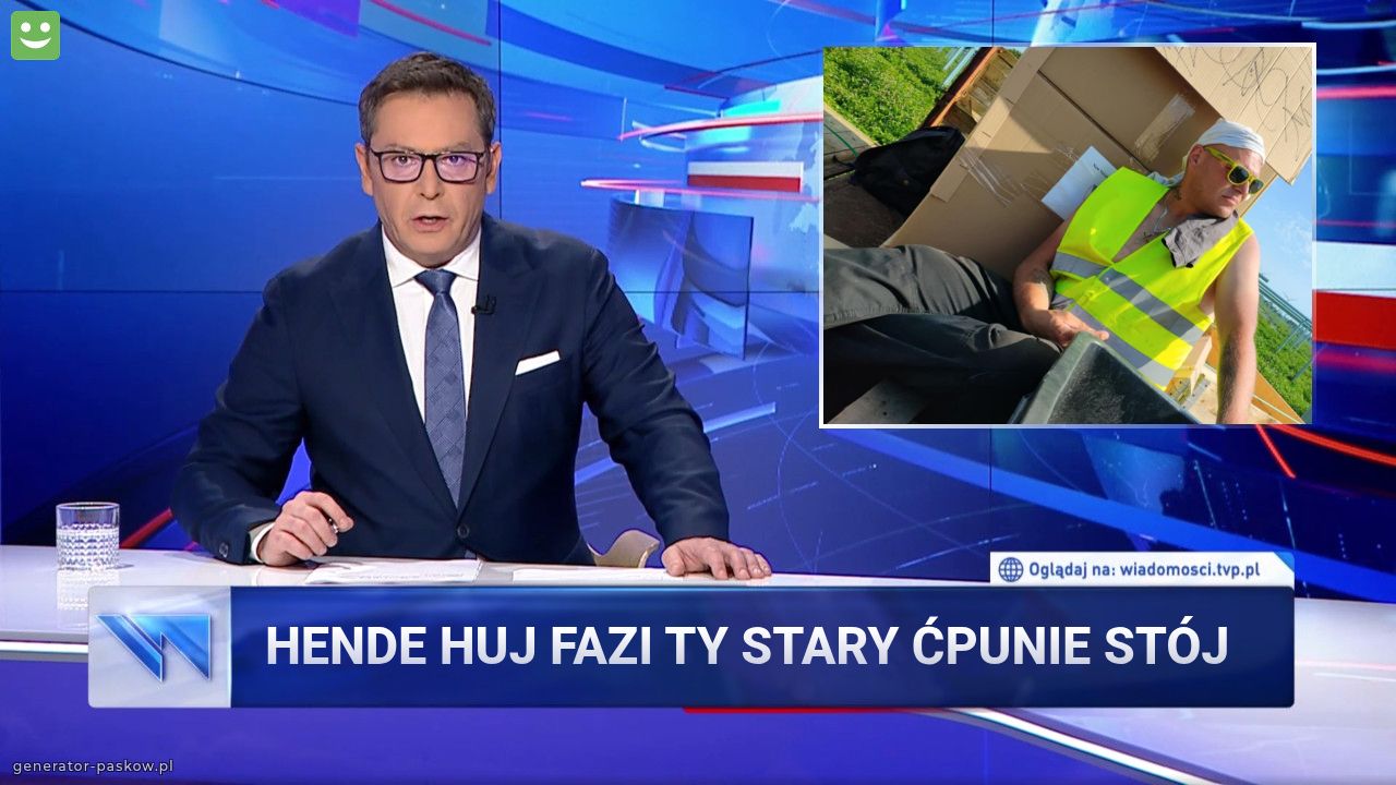 Hende huj fazi ty stary ćpunie stój 