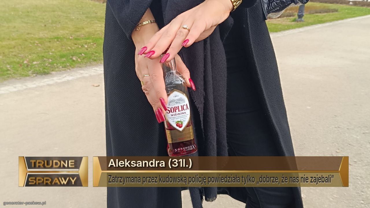 Aleksandra (31l.)
Zatrzymana przez kudowską policję powiedziała tylko „dobrze, że nas nie zajebali”