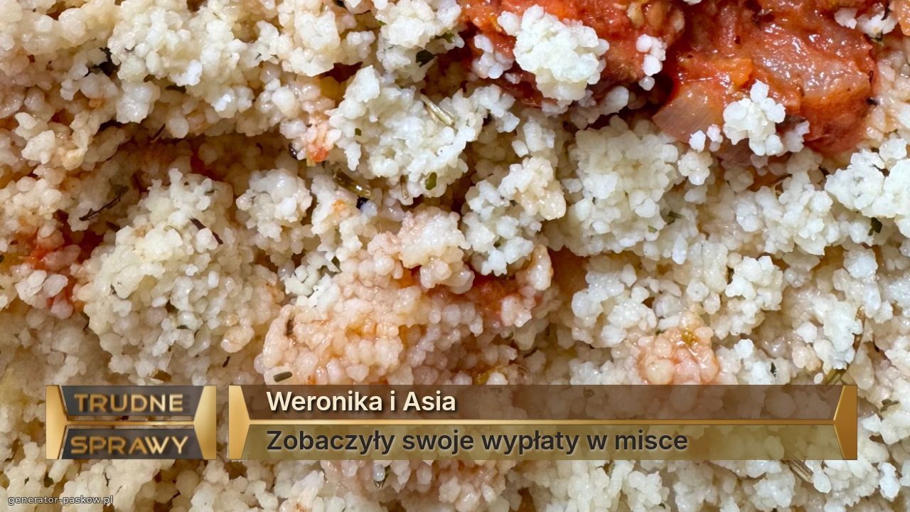 Weronika i Asia
Zobaczyły swoje wypłaty w misce