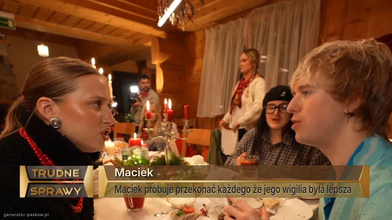 Maciek
Maciek próbuje przekonać każdego że jego wigilia była lepsza 