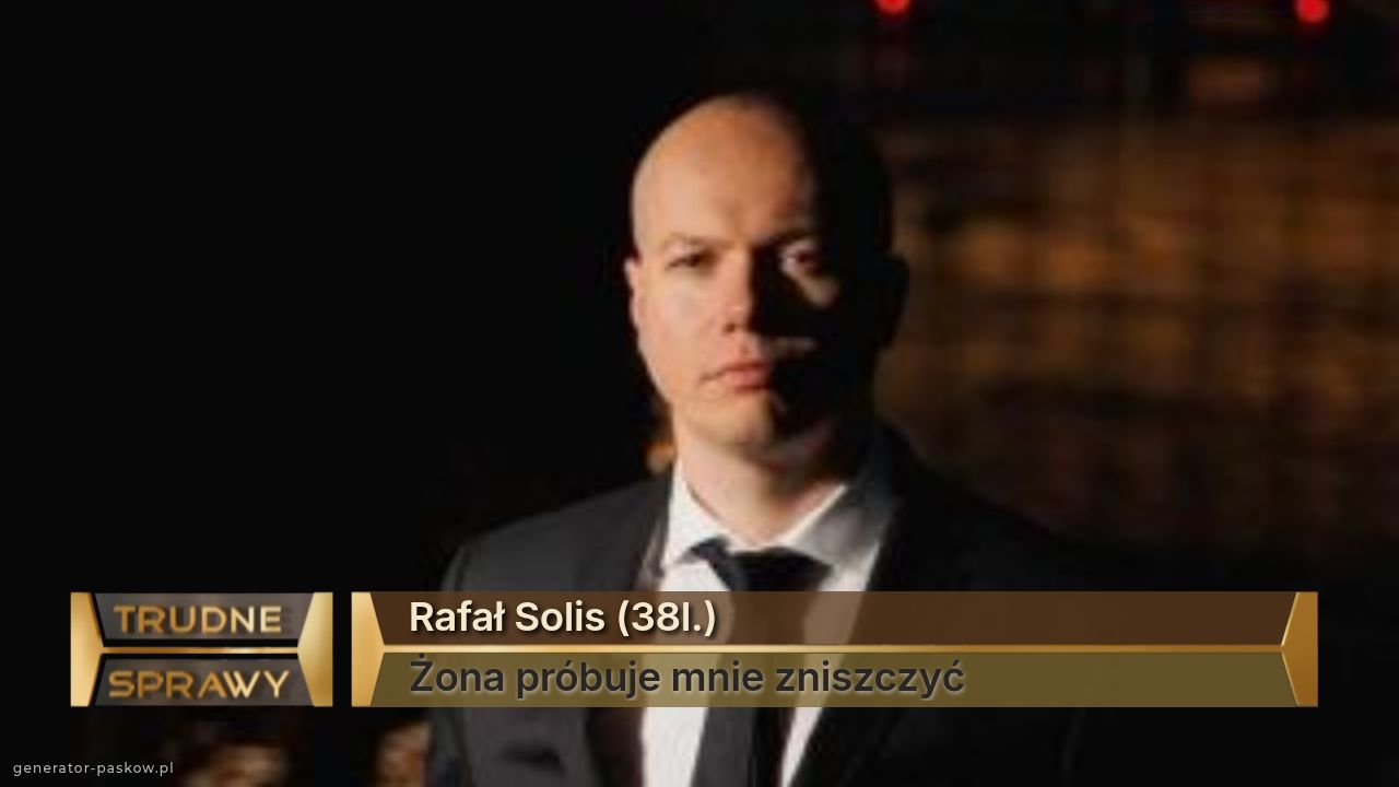 Rafał Solis (38l.)
Żona próbuje mnie zniszczyć