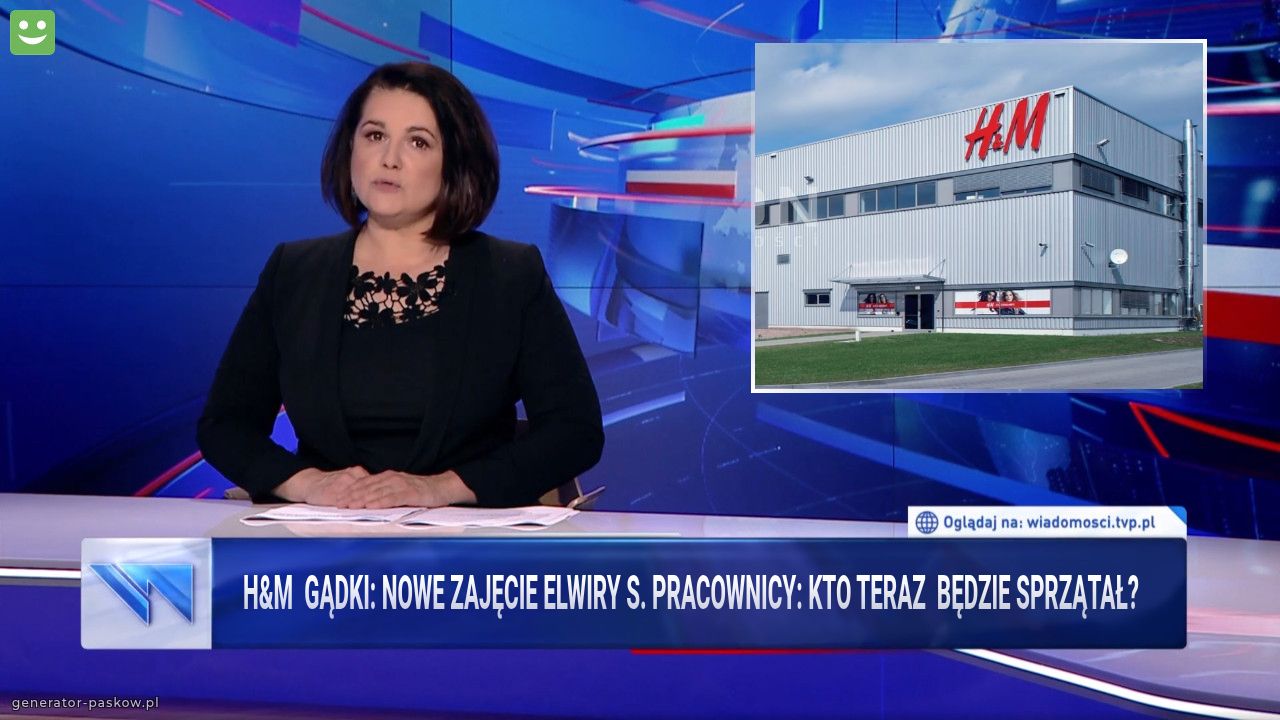 H&M  gądki: Nowe zajęcie Elwiry S. Pracownicy: kto teraz  będzie sprzątał?