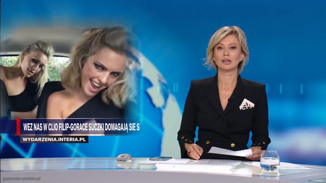 Wez nas w clio filip-gorace suczki domagają sie sexu !!