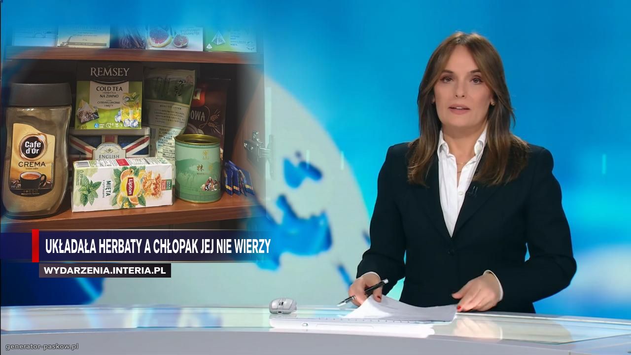 UKŁADAŁA HERBATY A CHŁOPak JEJ NIE WIERZY