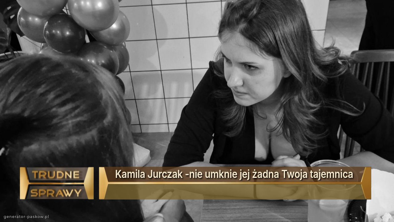 Kamila Jurczak -nie umknie jej żadna Twoja tajemnica 
