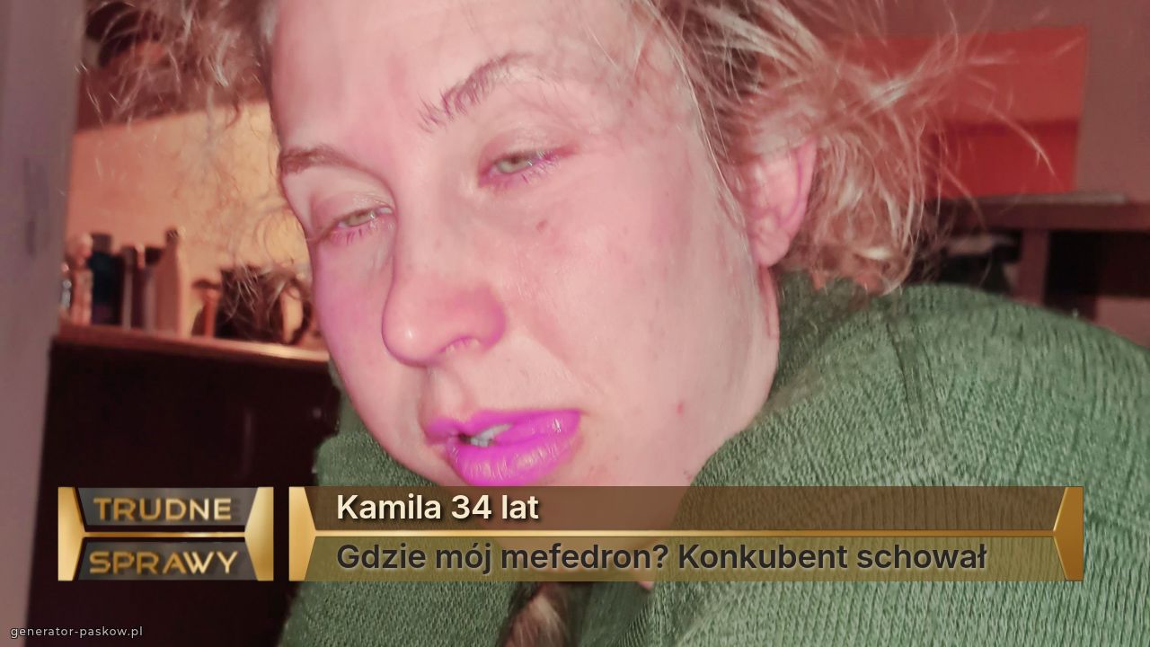 Kamila 34 lat
Gdzie mój mefedron? Konkubent schował