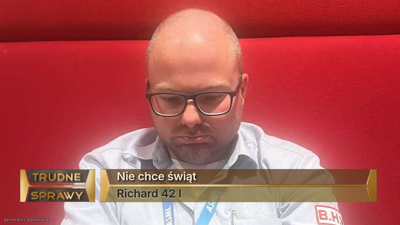 Nie chce świąt 
Richard 42 l