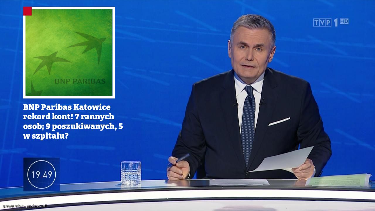 BNP Paribas Katowice rekord kont! 7 rannych osob; 9 poszukiwanych, 5 w szpitalu?