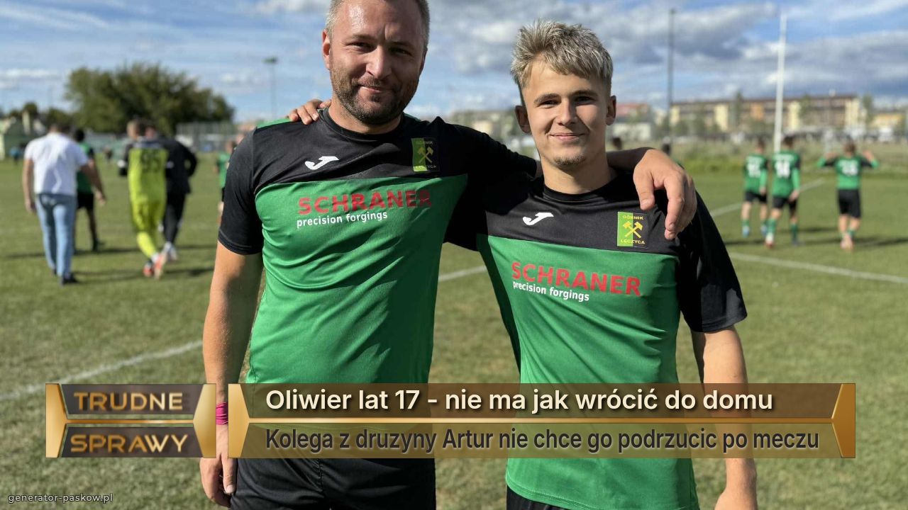 Oliwier lat 17 - nie ma jak wrócić do domu
Kolega z druzyny Artur nie chce go podrzucic po meczu
