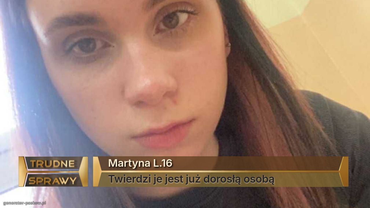 Martyna L.16
Twierdzi je jest już dorosłą osobą 