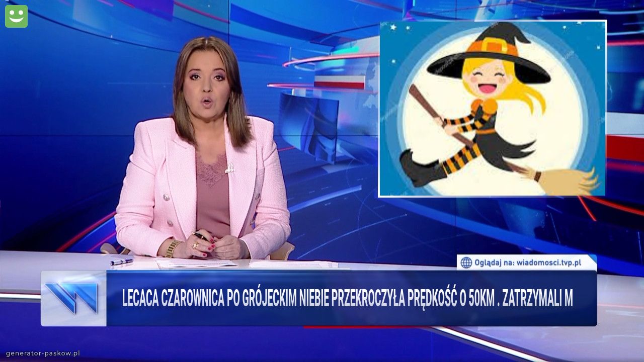 Lecaca czarownica po Grójeckim niebie przekroczyła prędkość o 50km . Zatrzymali m