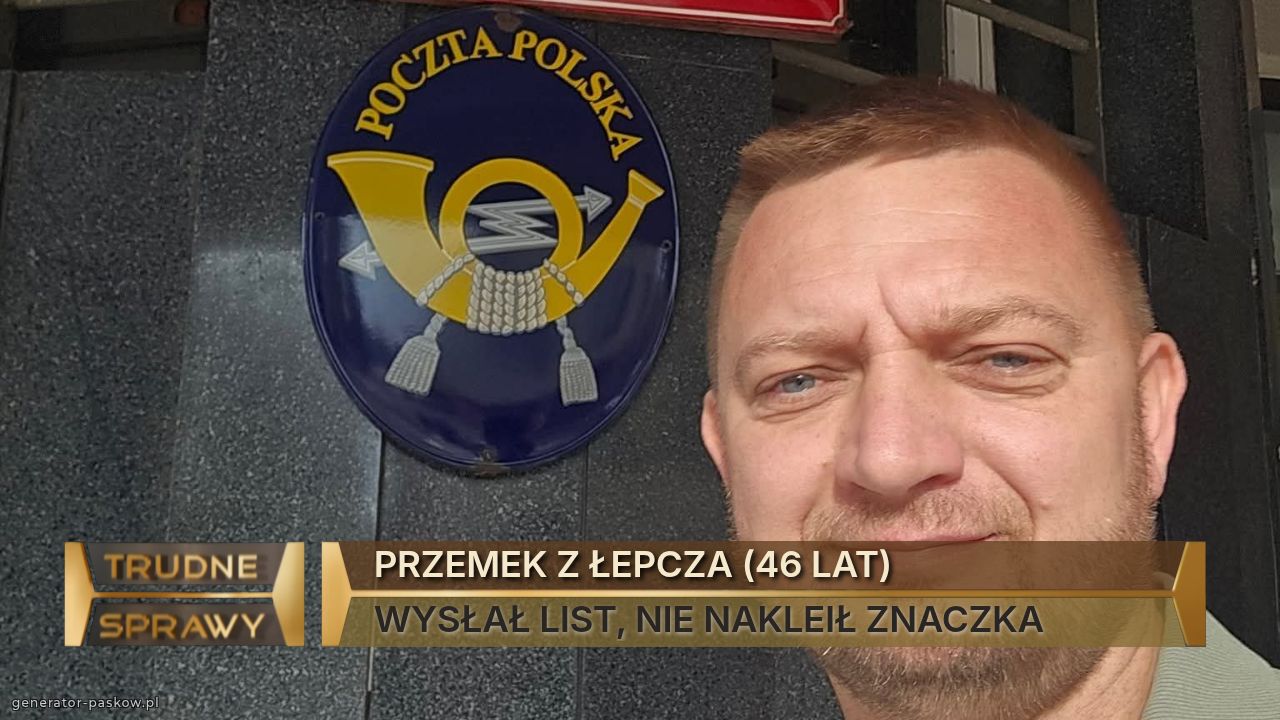 PRZEMEK Z ŁEPCZA (46 LAT)
WYSŁAŁ LIST, NIE NAKLEIŁ ZNACZKA