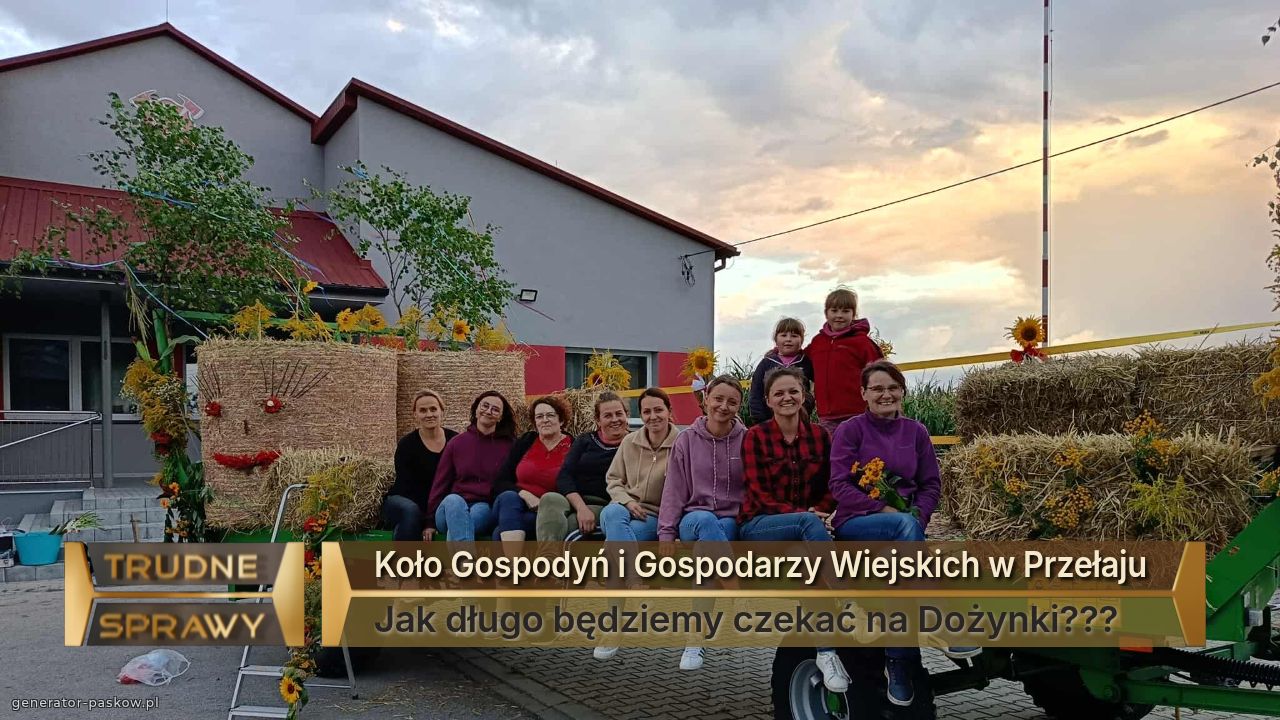 Koło Gospodyń i Gospodarzy Wiejskich w Przełaju 
Jak długo będziemy czekać na Dożynki???