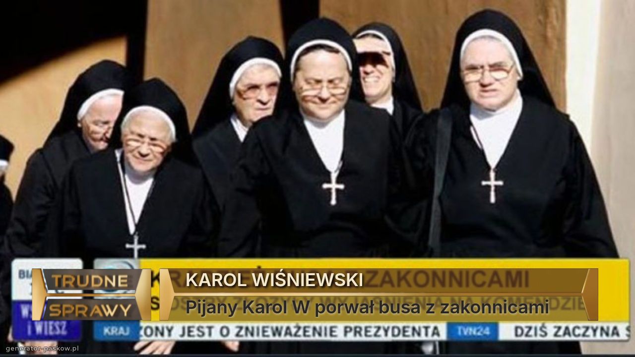 KAROL WIŚNIEWSKI
Pijany Karol W porwał busa z zakonnicami  