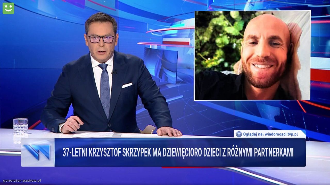 37-letni Krzysztof Skrzypek ma dziewięcioro dzieci z różnymi partnerkami