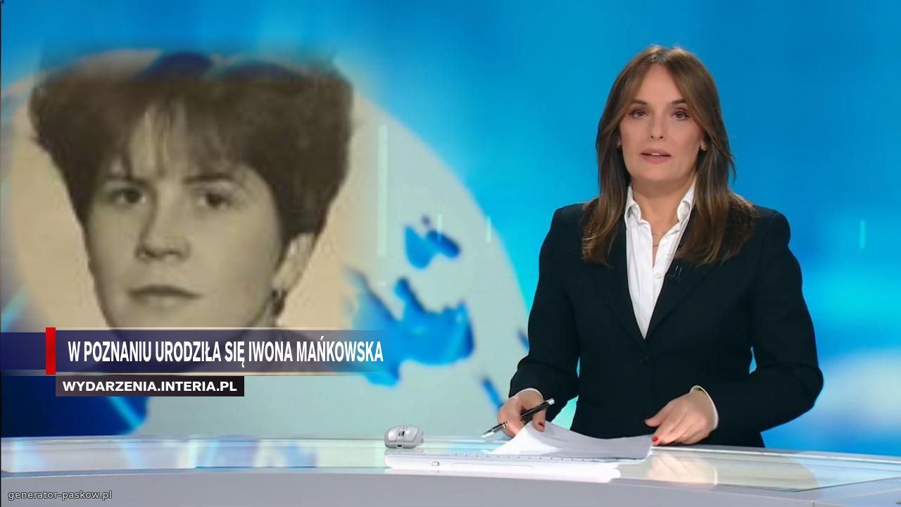  w Poznaniu Urodziła się Iwona Mańkowska 