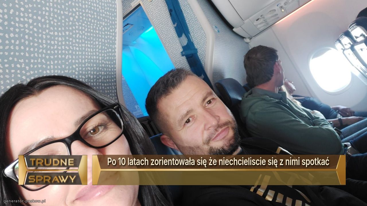 Po 10 latach zorientowała się że niechcieliscie się z nimi spotkać 
