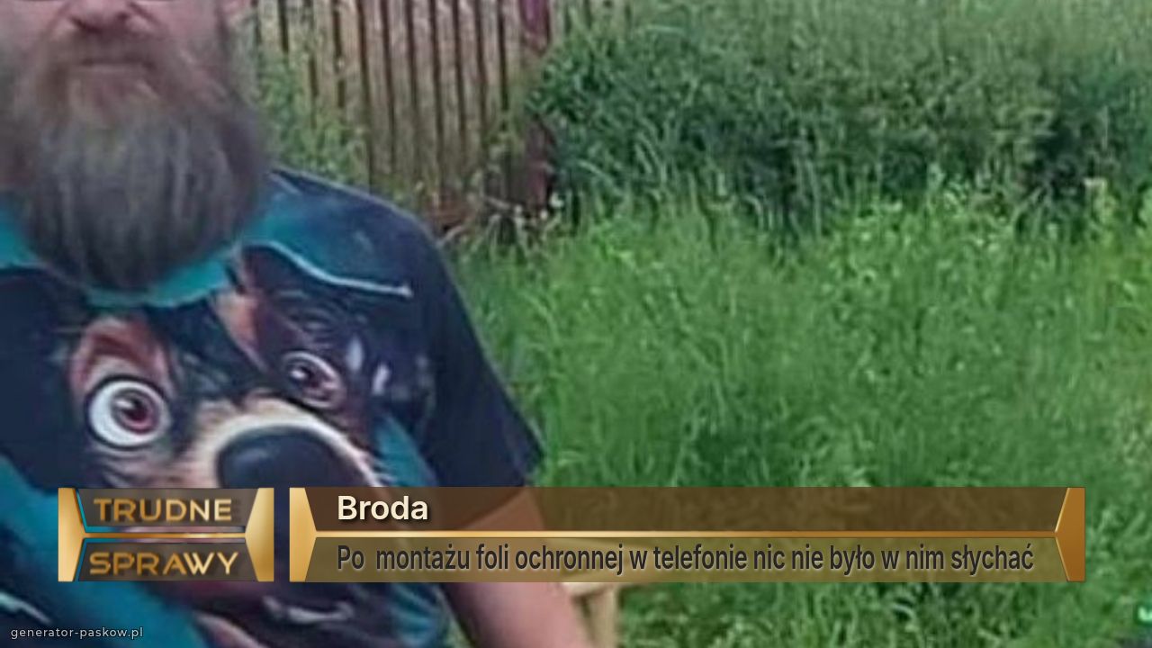 Broda 
Po  montażu foli ochronnej w telefonie nic nie było w nim słychać 